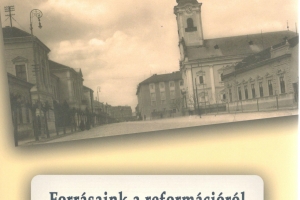 Forrásaink a reformációról – Szabolcs-Szatmár-Bereg megyében