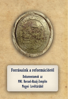 A Borsod-Abaúj-Zemplén Megyei Levéltár reformációs forráskötete